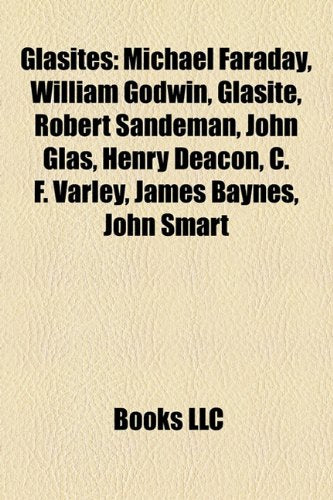 Glasites: Michael Faraday, William Godwin, Glasite, Robert Sandeman, John Glas, Henry Deacon, C. F. Varley, James Baynes, John S Books