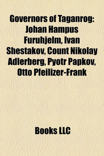 Governors of Taganrog: Johan Hampus Furuhjelm, Ivan Shestakov, Count Nikolay Adlerberg, Pyotr Papkov, Otto Pfeilizer-Frank Books