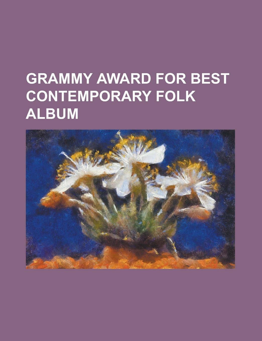 Grammy Award for Best Contemporary Folk Album: Love and Theft, Time Out of Mind, Modern Times, American Recordings, Car Wheels on a Gravel Road Books