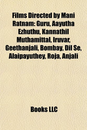 Films Directed by Mani Ratnam (Film Guide): DIL Se, Aayutha Ezhuthu, Raavanan, Kannathil Muthamittal, Iruvar, Guru, Thiruda Thiruda book