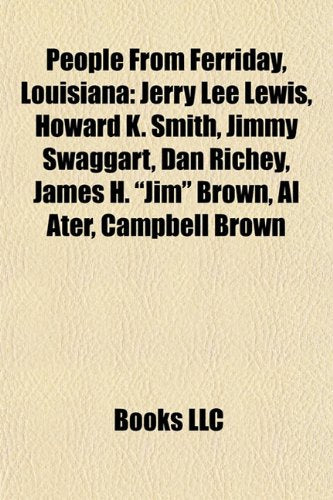 People from Ferriday, Louisiana: Jerry Lee Lewis, Howard K. Smith, Jimmy Swaggart, Dan Richey, James H. "Jim" Brown, Campbell Brown, Al Ater book