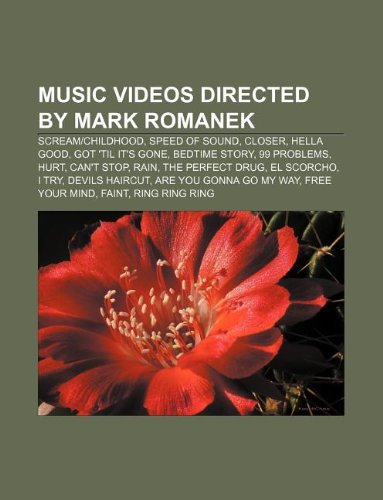 Music Videos Directed by Mark Romanek: Scream-Childhood, Speed of Sound, Closer, Hella Good, Got 'Til It's Gone, Bedtime Story, 99 Problems book