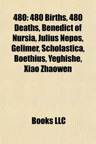 480: 480 Births, 480 Deaths, Benedict of Nursia, Julius Nepos, Gelimer, Scholastica, Boethius, Yeghishe, Xiao Zhaowen Books