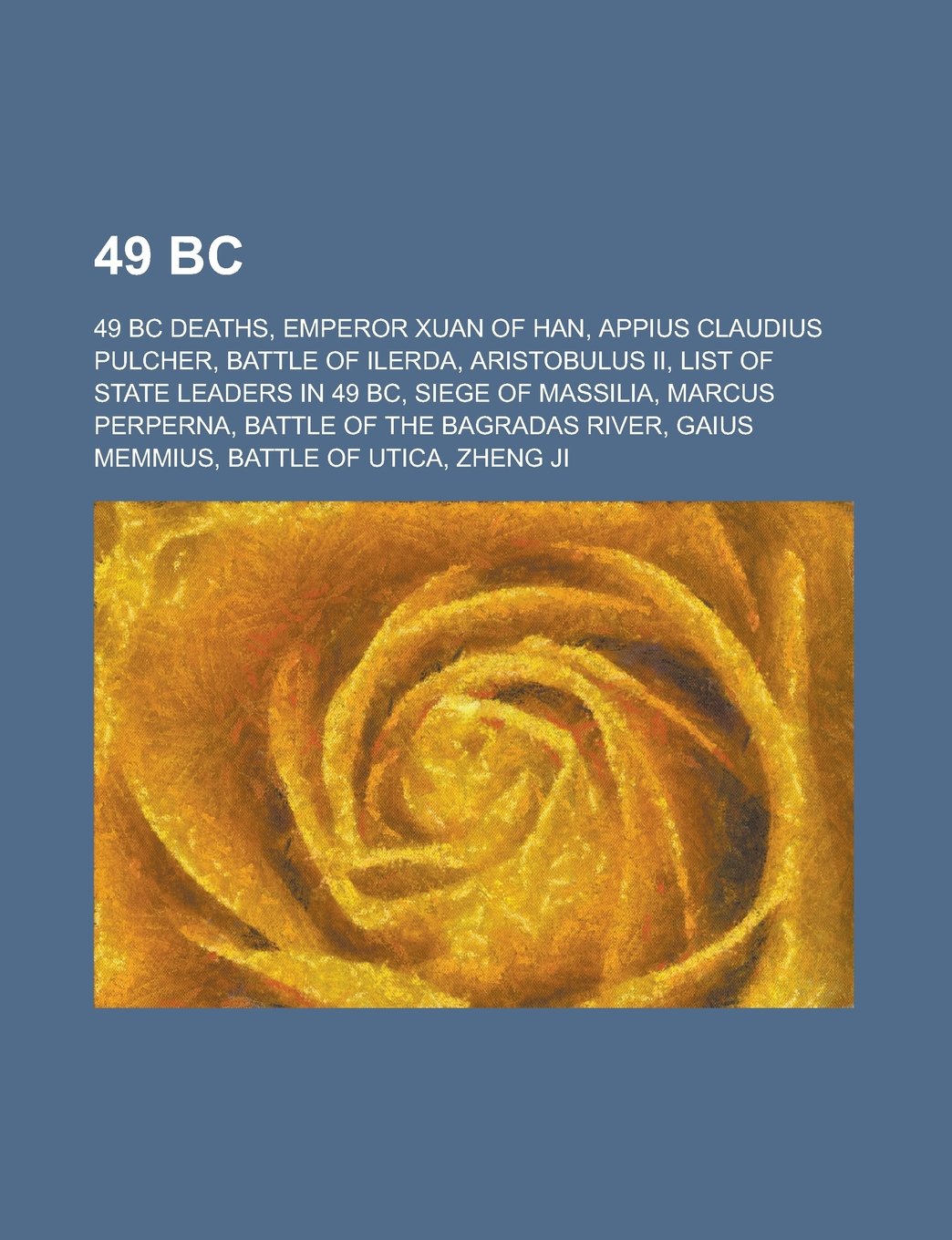 49 BC: Emperor Xuan of Han, Appius Claudius Pulcher, Battle of Ilerda, Aristobulus II, List of State Leaders in 49 BC, Siege Books