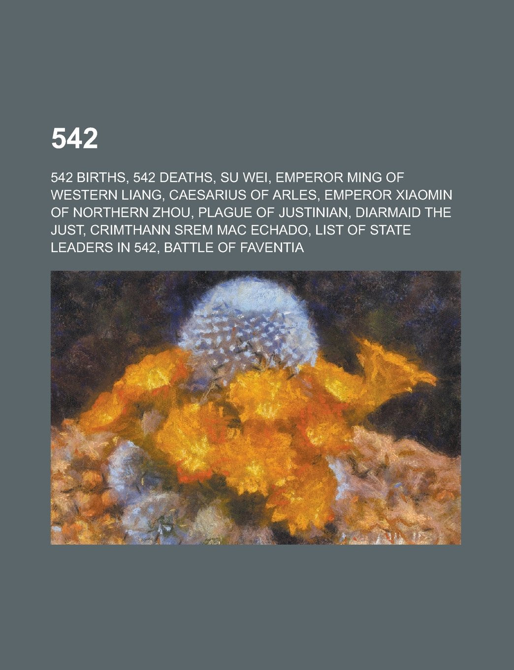 542: Plague of Justinian, List of State Leaders in 542, Battle of Faventia, Books