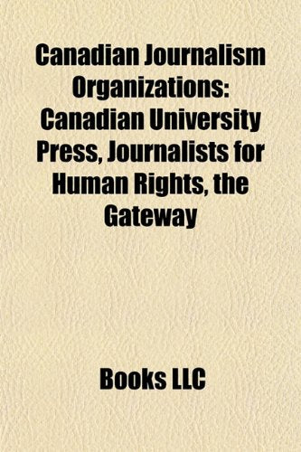 Canadian Journalism Organizations: Journalists for Human Rights, Canadian Journalists for Free Expression, the Canadian Press Books