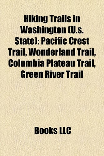 Hiking Trails in Washington (U.S. State): Pacific Crest Trail, Wonderland Trail, Columbia Plateau Trail, Green River Trail Books