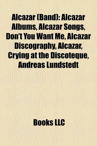 Alcazar (Band): Alcazar Albums, Alcazar Songs, Don't You Want Me, Alcazar Discography, Alcazar, Crying at the Discoteque, Andreas Lundstedt Books