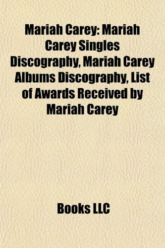Mariah Carey: Mariah Carey Albums, Mariah Carey Concert Tours, Mariah Carey Songs, Music Videos Directed by Mariah Carey book