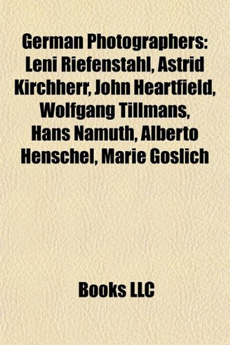 German Photographers: Leni Riefenstahl, Astrid Kirchherr, John Heartfield, Hans Blohm, Hans Namuth, Alberto Henschel, Michael Wolf book