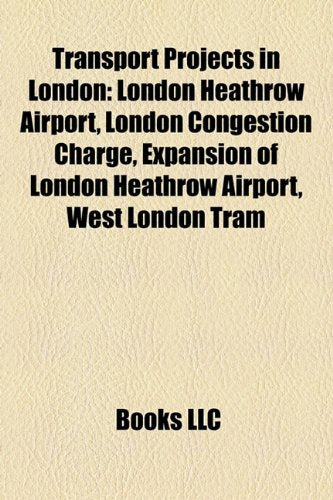 Transport Projects in London: London Heathrow Airport, London Congestion Charge, Expansion of London Heathrow Airport book
