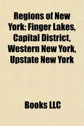 Regions of New York: Finger Lakes, Western New York, Upstate New York, Tech Valley, Southern Tier, Southtowns, Mohawk Valley, Central New York book