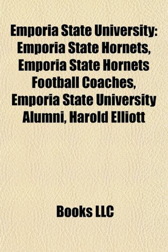 Emporia State University: Emporia State Hornets, Emporia State Hornets Football Coaches, Emporia State University Alumni, Harold Elliott book