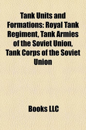 Tank Units and Formations: Royal Tank Regiment, Tank Armies of the Soviet Union, Tank Corps of the Soviet Union book