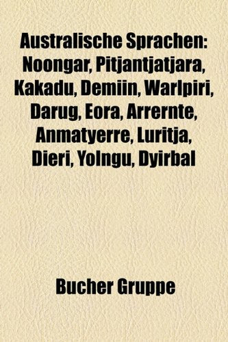 Australische Sprachen: Noongar, Pitjantjatjara, Kakadu, Demiin, Warlpiri, Darug, Eora, Arrernte, Anmatyerre, Luritja, Dieri, Yolngu, Dyirbal Books