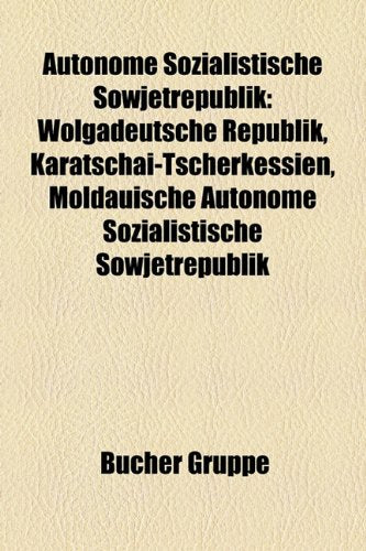 Autonome Sozialistische Sowjetrepublik: Wolgadeutsche Republik, Karatschai-Tscherkessien, Moldauische Autonome Sozialistische Sowjetrepublik Books