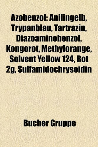Azobenzol: Anilingelb, Trypanblau, Tartrazin, Diazoaminobenzol, Kongorot, Methylorange, Solvent Yellow 124, Rot 2g, Sulfamidochry Books