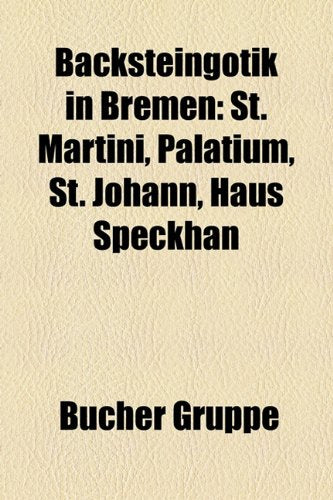 Backsteingotik in Bremen: St. Martini, Palatium, St. Johann, Haus Speckhan Books