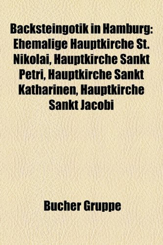 Backsteingotik in Hamburg: Ehemalige Hauptkirche St. Nikolai, Hauptkirche Sankt Petri, Hauptkirche Sankt Katharinen, Hauptkirche Sankt Jacobi Books