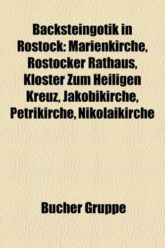 Backsteingotik in Rostock: Marienkirche, Rostocker Rathaus, Kloster Zum Heiligen Kreuz, Jakobikirche, Petrikirche, Nikolaikirche Books