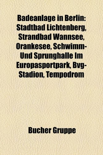 Badeanlage in Berlin: Stadtbad Lichtenberg, Strandbad Wannsee, Orankesee, Schwimm- Und Sprunghalle Im Europasportpark, Bvg-Stadion, Tempodro Books