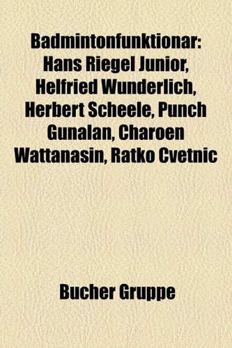 Badmintonfunktionr: Hans Riegel Junior, Helfried Wunderlich, Herbert Scheele, Punch Gunalan, Charoen Wattanasin, Ratko Cvetni Books