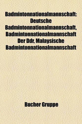 Badmintonnationalmannschaft: Deutsche Badmintonnationalmannschaft, Badmintonnationalmannschaft Der Ddr, Malaysische Badmintonnationalmannschaft Books