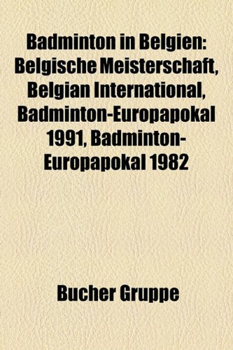 Badminton in Belgien: Belgische Meisterschaft, Belgian International, Badminton-Europapokal 1991, Badminton-Europapokal 1982 Books