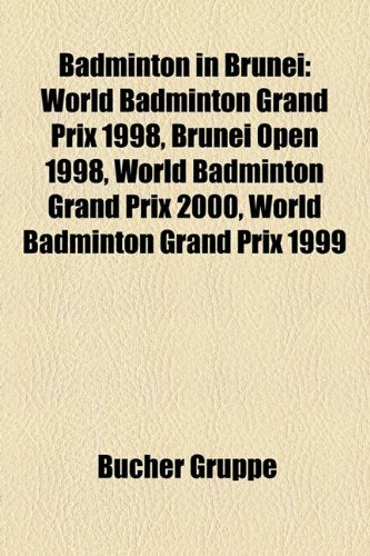 Badminton in Brunei: World Badminton Grand Prix 1998, Brunei Open 1998, World Badminton Grand Prix 2000, World Badminton Grand Prix 1999 Books
