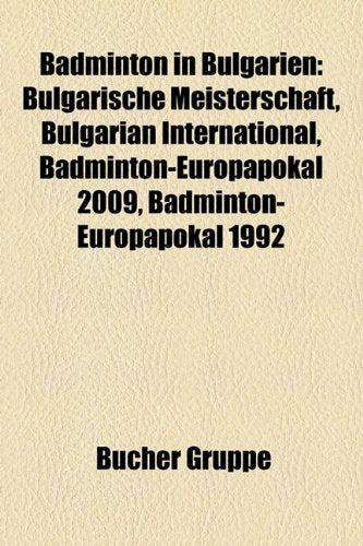 Badminton in Bulgarien: Bulgarische Meisterschaft, Bulgarian International, Badminton-Europapokal 2009, Badminton-Europapokal 1992 Books