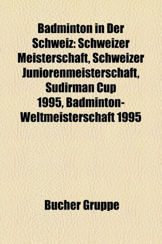 Badminton in Der Schweiz: Schweizer Meisterschaft, Schweizer Juniorenmeisterschaft, Sudirman Cup 1995, Badminton-Weltmeisterschaft 1995 Books