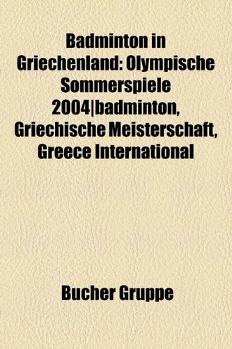 Badminton in Griechenland: Olympische Sommerspiele 2004-Badminton, Griechische Meisterschaft, Greece International Books