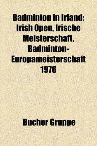 Badminton in Irland: Irish Open, Irische Meisterschaft, Badminton-Europameisterschaft 1976 Books