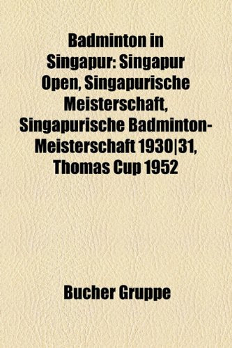 Badminton in Singapur: Singapur Open, Singapurische Meisterschaft, Singapurische Badminton-Meisterschaft 1930-31, Thomas Cup 1952 Books