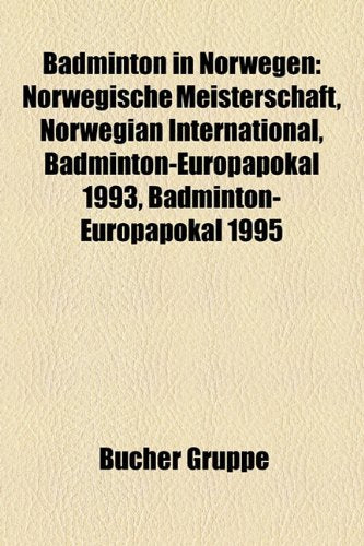 Badminton in Norwegen: Norwegische Meisterschaft, Norwegian International, Badminton-Europapokal 1993, Badminton-Europapokal 1995 Books