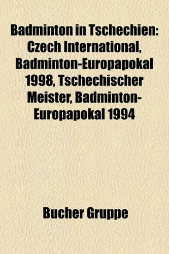 Badminton in Tschechien: Czech International, Badminton-Europapokal 1998, Tschechischer Meister, Badminton-Europapokal 1994 Books