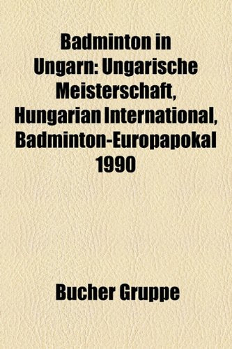 Badminton in Ungarn: Ungarische Meisterschaft, Hungarian International, Badminton-Europapokal 1990 Books