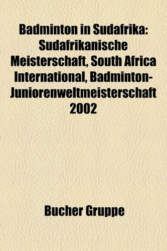 Badminton in Sudafrika: Sudafrikanische Meisterschaft, South Africa International, Badminton-Juniorenweltmeisterschaft 2002 Books