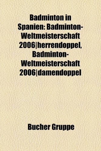 Badminton in Spanien: Badminton-Weltmeisterschaft 2006-Herrendoppel, Badminton-Weltmeisterschaft 2006-Damendoppel Books