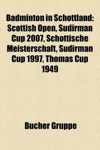 Badminton in Schottland: Scottish Open, Sudirman Cup 2007, Schottische Meisterschaft, Sudirman Cup 1997, Thomas Cup 1949 Books