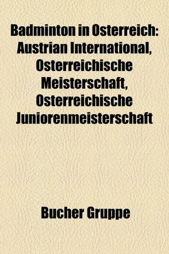 Badminton in Osterreich: Austrian International, Osterreichische Meisterschaft, Osterreichische Juniorenmeisterschaft Books