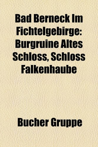 Bad Berneck Im Fichtelgebirge: Burgruine Altes Schloss, Schloss Falkenhaube Books