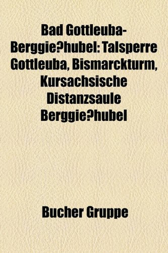 Bad Gottleuba-Berggiesshubel: Talsperre Gottleuba, Bismarckturm, Kursachsische Distanzsaule Berggiesshubel Books