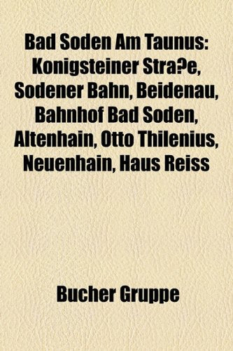 Bad Soden Am Taunus: Knigsteiner Strae, Sodener Bahn, Beidenau, Bahnhof Bad Soden, Altenhain, Otto Thilenius, Neuenhain, Haus Reiss Books