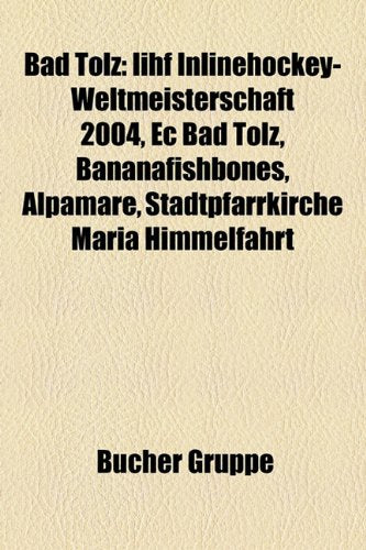 Bad Tlz: Iihf Inlinehockey-Weltmeisterschaft 2004, EC Bad Tlz, Bananafishbones, Alpamare, Stadtpfarrkirche Mari Himmelfahrt Books