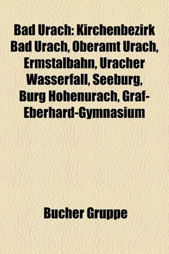 Bad Urach: Kirchenbezirk Bad Urach, Oberamt Urach, Ermstalbahn, Uracher Wasserfall, Seeburg, Burg Hohenurach, Graf-Eberhard-Gymna Books