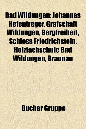 Bad Wildungen: Johannes Hefentreger, Grafschaft Wildungen, Bergfreiheit, Schloss Friedrichstein, Holzfachschule Bad Wildungen, Brauna Books