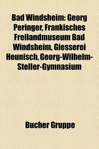 Bad Windsheim: Georg Peringer, Frnkisches Freilandmuseum Bad Windsheim, Giesserei Heunisch, Georg-Wilhelm-Steller-Gymnasium Books