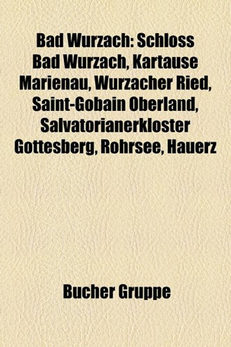 Bad Wurzach: Schloss Bad Wurzach, Kartause Marienau, Wurzacher Ried, Saint-Gobain Oberland, Salvatorianerkloster Gottesberg, Rohrse Books