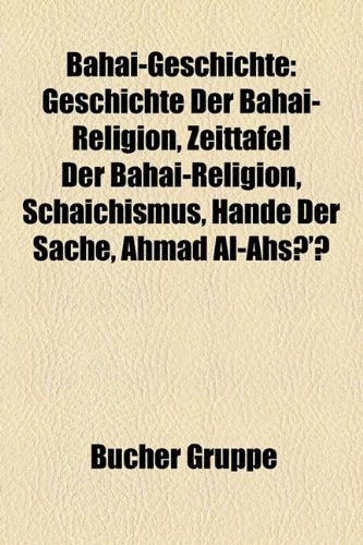 Bahai-Geschichte: Geschichte Der Bahai-Religion, Zeittafel Der Bahai-Religion, Schaichismus, Hande Der Sache, Ahmad Al-AHS ' Books